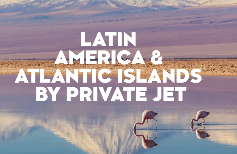 Captains Choice - Latin America & Atlantic Islands by Private Jet